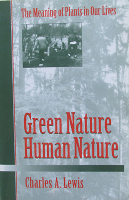 Green Nature/Human Nature. The Meaning of Plants in Our Lives. Charles A. Lewis