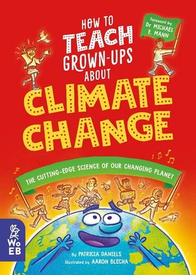 How to Teach Grown-Ups About Climate Change: The cutting-edge science of our...
