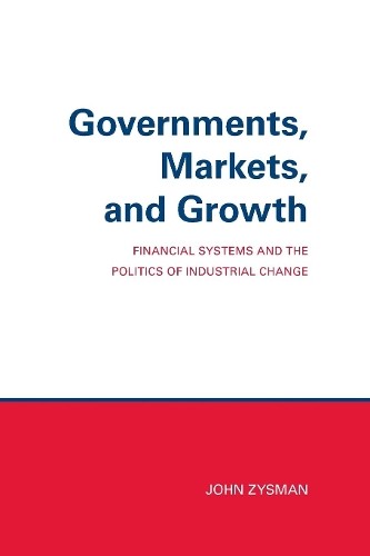 Governments, Markets, and Growth by John Zysman - 9780801492525