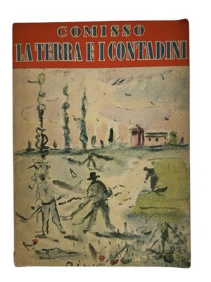 COMISSO Giovanni - DE PISIS - LA TERRA e i CONTADINI - VALLECCHI 1946 ERSTE AUFLAGE