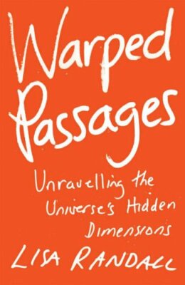 Warped Passages: Unravelling the Universe's Hidden D by Randall, Lisa 0713996994