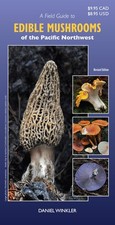 A Field Guide to Edible Mushrooms of the Pacific Northwest: Revised Edition ...