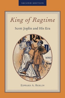 King of Ragtime: Scott Joplin and His Era by Edward A. Berlin