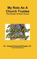 Sr. Joseph Roosevelt Rogers | My Role As A Church Trustee (The Keepers Of...