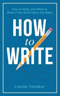How to Write How to start, and what to write if you don't have any ideas Tondeur