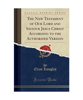 The New Testament of Our Lord and Saviour Jesus Christ According to the Authoriz