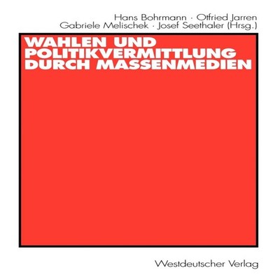 Wahlen und Politikvermittlung durch Massenmedien Theoretisch-meth