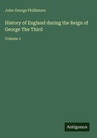 John George Phillimore | History Of England During The Reign Of George The Third