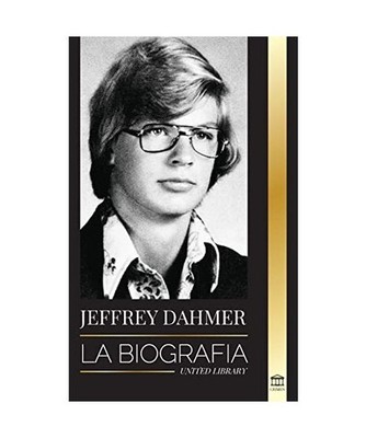 Jeffrey Dahmer: La biografía del asesino en serie caníbal y necrófilo de Milw