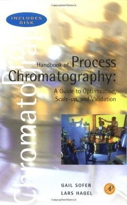 Handbook of Process Chromatography: A Guide to Optimization, Scale Up, and V...