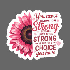 Breast cancer awareness sticker vinyl decal strong is the only choice sunflower