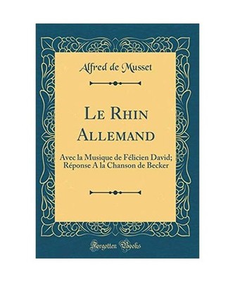 Le Rhin Allemand: Avec la Musique de Félicien David; Réponse A la Chanson de B