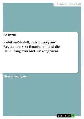 Anonymous | Rubikon-Modell, Entstehung und Regulation von Emotionen und die...