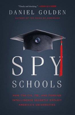 Spy Schools: How the CIA, FBI, and Foreign Intelligence Secretly Exploit Ame...