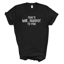 That's Mr Fag*ot To You T Shirt - Black X-Large