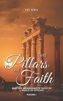 The Pillars Of Faith Real Life Expressions Of Faith In A World Of Options Mba