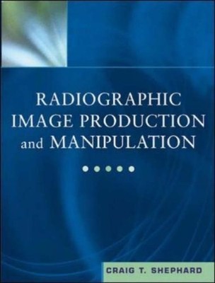 Radiographic Image Production and Manipulation by Shephard, Craig, Good Book