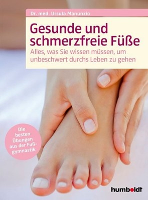 Gesunde und schmerzfreie Füße Alles was Sie wissen müssen, um unbeschwert dur...
