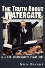 Nick Bryant The Truth About Watergate (Paperback)