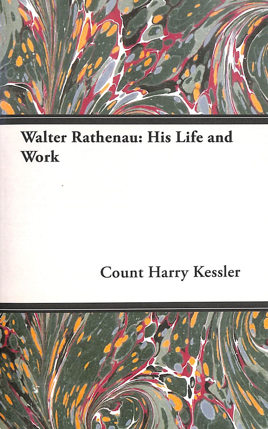 Walter Rathenau: His Life and Work by Kessler, Count Harry
