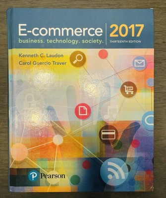 E-commerce business, technology, society 2017. 13th Ed. Laudon & Traver