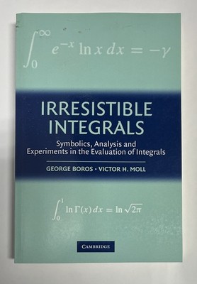Irresistible Integrals George Boros Victor Moll Symbolics Analysis Evaluation