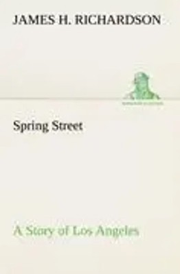 James H. Richardson | Spring Street A Story of Los Angeles | Taschenbuch (2012)