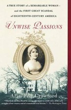 Unwise Passions: A True Story of a Remarkable Woman---and the First Great - GOOD