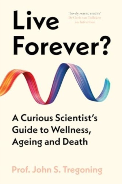 Live Forever? by Prof. John S. Tregoning (Hardback Book)