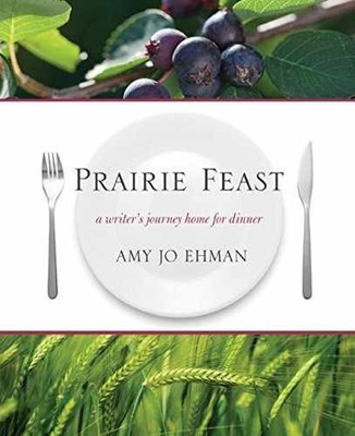 Prairie Feast: A Writer's Journey Home - Paperback, by Ehman Amy Jo - Very Good