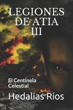 Legiones de Atia III: El Centinela Celestial by Hedalias Rios (Spanish) Paperbac