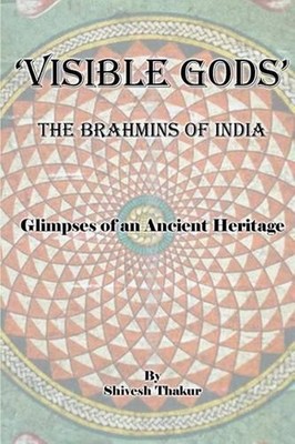 Visible Gods: The Brahmins of India by Shivesh Thakur (English) Paperback Book