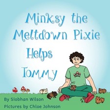 Minksy the Meltdown Pixie Helps Tommy by Siobhan Wilson Paperback Book