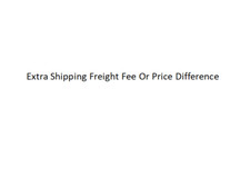 Extra Shipping Freight Fee Or Price Difference