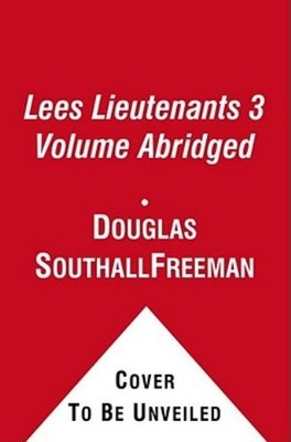 Lees Lieutenants 3 Volume Abridged: A Study In Command
