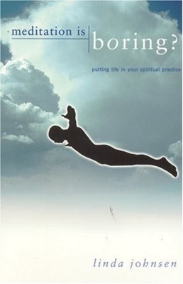 Meditation is Boring: Putting Life in Y... by Linda Johnsen Paperback / softback