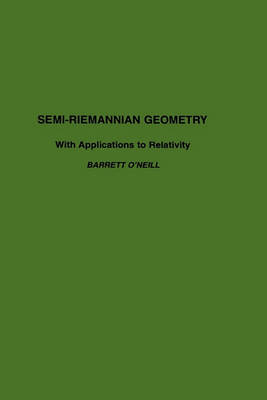 Semi-Riemannian Geometry With Applications to Relativity: Volume 103 by ...