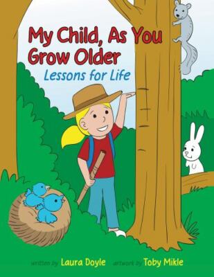 My Child, as You Grow Older: Lessons for Life by Doyle, Laura, Brand New, Fre...