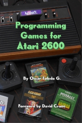 Oscar Toledo Gutierrez Programming Games for Atari 2600 (Tascabile)