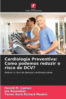 Cardiologia Preventiva: Como podemos reduzir o risco de DCV? by Harald M. Lipman