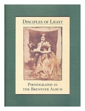 SMITH, GRAHAM Disciples of light : photographs in the Brewster Album / by Graham