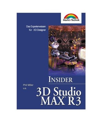 Insider 3D Studio Max R3.: Das Expertenwissen für 3D Designer. [_NM]: Das Exper