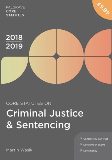 Core Statutes on Criminal Justice & Sentencing 2018-19 by Martin Wasik