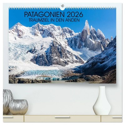 Patagonien 2026 - Traumziel in den Anden (hochwertiger Premium Wandkalender...