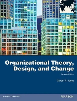 Organizational Theory, Design, and Change, Global Edition Gareth Jones (u. a.)