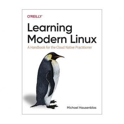 Learning Modern Linux: A Handbook for the Cloud Native Practitioner
