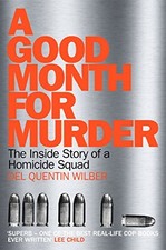 A Good Month For Murder: The Inside Story Of A Homicid... by Wilber, Del Quentin