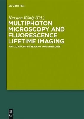 Multiphoton Microscopy and Fluorescence Lifetime Imaging, König, Karsten, New Bo