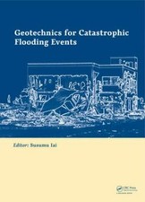 Geotechnics for Catastrophic Flooding Events : Proceedings of the Fourth Inte...