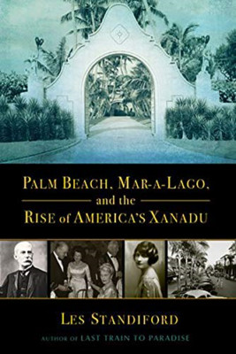 Palm Beach, Mar-A-Lago, and the Rise of America's Xanad - Paperback / softback N